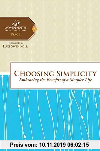 Gebr. - Choosing Simplicity: Embracing the Benefits of a Simpler Life (Women of Faith Study Guide Series)