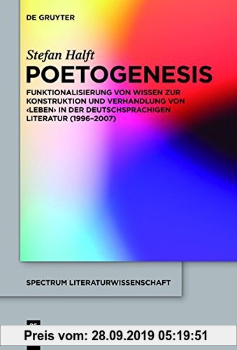 Gebr. - Poetogenesis: Funktionalisierung von Wissen zur Konstruktion und Verhandlung von 'Leben' in der deutschsprachigen Literatur (1996-2007) (spect