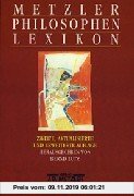 Gebr. - Metzler Philosophen Lexikon. Dreihundert biographisch-werkgeschichtliche Porträts von den Vorsokratikern bis zu den Neuen Philosophen