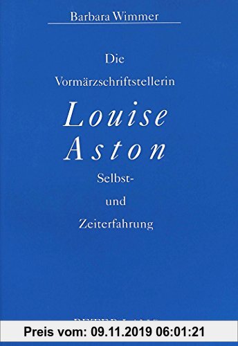 Gebr. - Die Vormärzschriftstellerin Louise Aston: Selbst- und Zeiterfahrung (Europäische Hochschulschriften / European University Studies / Publicatio