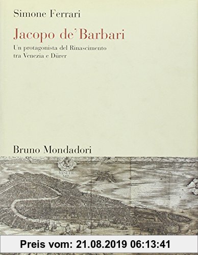 Gebr. - Jacopo de' Barbari. Un protagonista del Rinascimento tra Venezia e Dürer