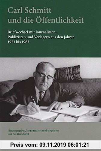 Gebr. - Carl Schmitt und die Öffentlichkeit.: Briefwechsel mit Journalisten, Publizisten und Verlegern aus den Jahren 1923 bis 1983. Hrsg., kommentier