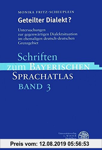 Gebr. - Geteilter Dialekt?: Untersuchungen zur gegenwärtigen Dialektsituation im ehemaligen deutsch-deutschen Grenzgebiet (Schriften zum Bayerischen S