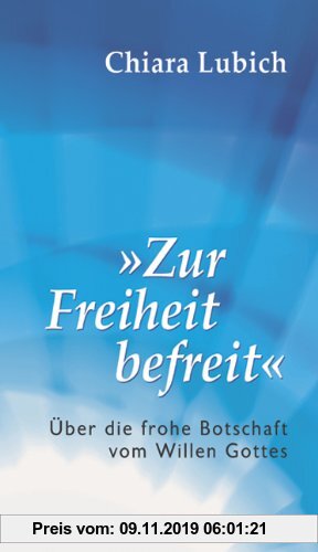 Gebr. - Zur Freiheit befreit: Über die frohe Botschaft vom Willen Gottes