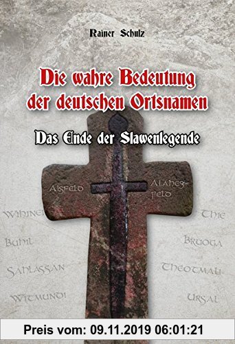 Gebr. - Die wahre Bedeutung der deutschen Ortsnamen: Das Ende der Slawenlegende. Gesamtdeutsches Ortsnamenbuch