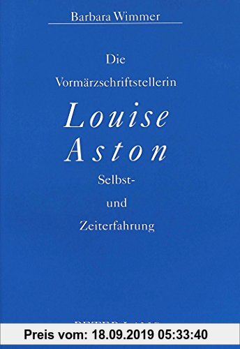 Gebr. - Die Vormärzschriftstellerin Louise Aston: Selbst- und Zeiterfahrung (Europäische Hochschulschriften / European University Studies / Publicatio