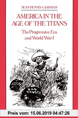 Gebr. - America in the Age of the Titans: From the Rise of Theodore Roosevelt to the Death of F.D.R.