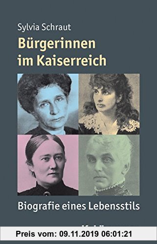 Gebr. - Bürgerinnen im Kaiserreich: Biografie eines Lebensstils. Mensch - Zeit - Geschichte