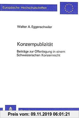 Gebr. - Konzernpublizität: Beiträge zur Offenlegung in einem Schweizerischen Konzernrecht (Europäische Hochschulschriften / European University Studie