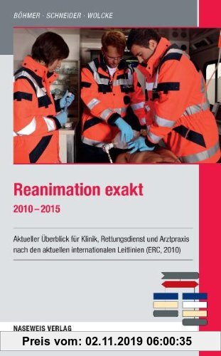 Gebr. - Reanimation exakt 2010 - 2015: Aktueller Überblick für Klinik, Rettungsdienst und Arztpraxis nach den aktuellen internationalen Leitlinien (ER