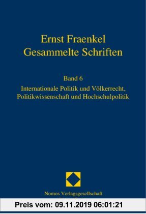 Gebr. - Ernst Fraenkel - Gesammelte Schriften: Band 6. Internationale Politik und Völkerrecht, Politikwissenschaft und Hochschulpolitik