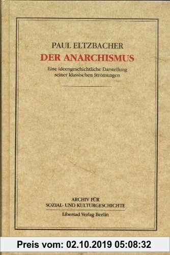 Gebr. - Der Anarchismus: Eine ideengeschichtliche Darstellung seiner klassischen Strömungen