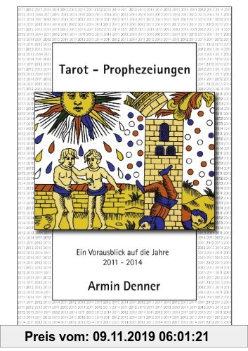 Gebr. - Tarot - Prophezeiungen: Ein Vorausblick auf die Jahre 2011 - 2014