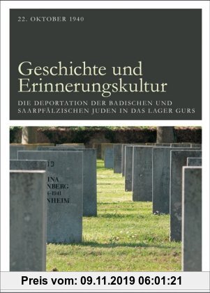 Gebr. - Geschichte und Erinnerungskultur: 22.Oktober1940 - Die Deportation der badischen und saarpfälzischen Juden in das Lager Gurs