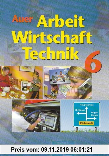 Gebr. - Auer Arbeit-Wirtschaft-Technik. Ausgabe für Bayern: Schulbuch für die 6. Jahrgangsstufe