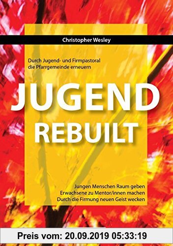 Gebr. - Jugend REBUILT - Durch Jugend- und Firmpastoral die Pfarrgemeinde erneuern: Jungen Menschen Raum geben. Erwachsene zu Mentor/innen machen. Dur