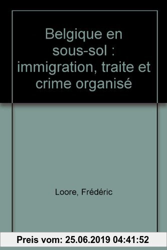 Gebr. - Belgique en sous-sol: Immigration, traite et crime organisé