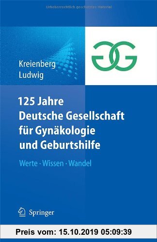 Gebr. - 125 Jahre Deutsche Gesellschaft für Gynäkologie und Geburtshilfe: Werte Wissen Wandel