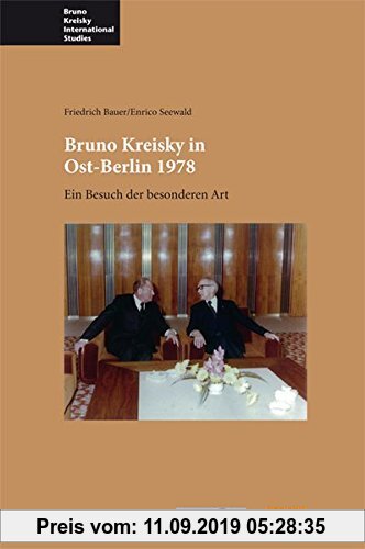 Gebr. - Bruno Kreisky in Ost-Berlin 1978: Ein Besuch der besonderen Art (Bruno Kreisky International Studies)