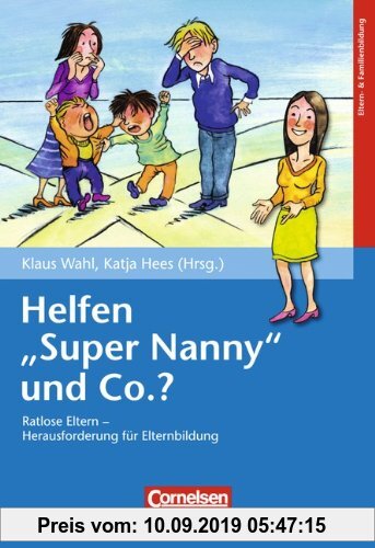 Gebr. - Helfen Super Nanny und Co.?: Ratlose Eltern - Herausforderung für die Elternbildung