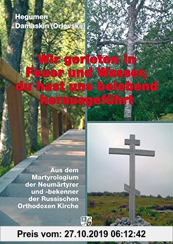 Gebr. - Wir gerieten in Feuer und Wasser, du hast uns belebend herausgeführt: Aus dem Martyrologium der Neumärtyrer und -bekenner der Russischen Ortho