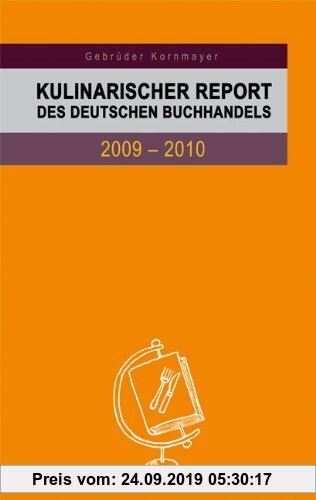 Gebr. - Kulinarischer Report des Deutschen Buchhandels 2009-2010: Berichte von Experten zum aktuellen Stand und zur weiteren Entwicklung des deutschsp