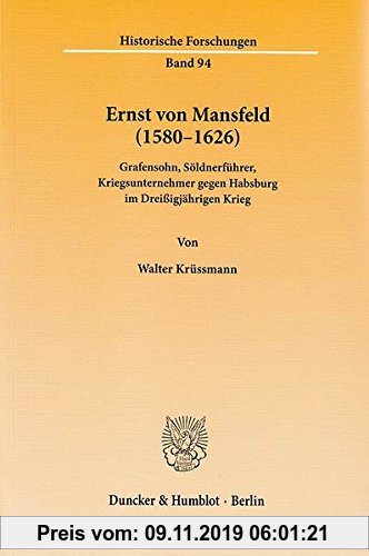 Gebr. - Ernst von Mansfeld (1580-1626).: Grafensohn, Söldnerführer, Kriegsunternehmer gegen Habsburg im Dreißigjährigen Krieg. (Historische Forschunge