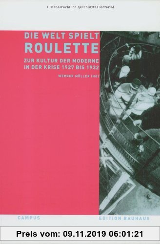 Gebr. - Die Welt spielt Roulette: Zur Kultur der Moderne in der Krise 1927-1932 (Edition Bauhaus)