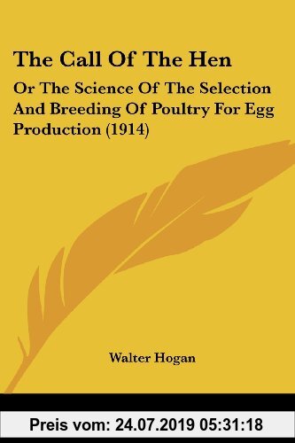 Gebr. - The Call of the Hen: Or the Science of the Selection and Breeding of Poultry for Egg Production (1914)