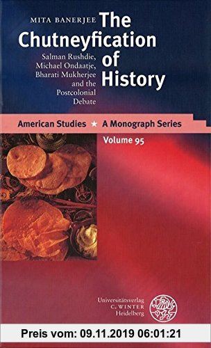 Gebr. - The Chutneyfication of History: Salman Rushdie, Michael Ondaatje, Bharati Mukherjee and the Postcolonial Debate (American Studies)