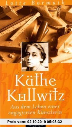 Gebr. - Käthe Kollwitz - Aus dem Leben einer engagierten Künstlerin