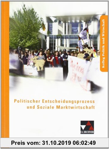 Gebr. - Kolleg Politik und Wirtschaft: Politischer Entscheidungsprozess und Soziale Marktwirtschaft: Kolleg Politik und Wirtschaft. Unterrichtswerk fü