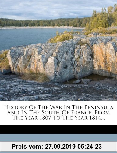 Gebr. - History of the War in the Peninsula and in the South of France: From the Year 1807 to the Year 1814...