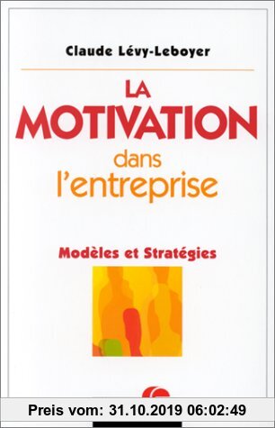 Gebr. - LA MOTIVATION DANS L'ENTREPRISE. Modèles et stratégies (Editions Organisation)