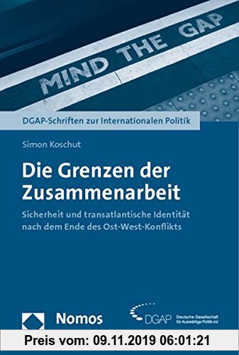Gebr. - Die Grenzen der Zusammenarbeit: Sicherheit und transatlantische Identität nach dem Ende des Ost-West-Konflikts (DGAP-Schriften zur Internation