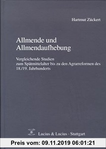Gebr. - Allmende und Allmendaufhebung: Vergleichende Studien zum Spätmittelalter bis zu den Agrarreformen des 18./19. Jahrhunderts (Quellen und Forsch