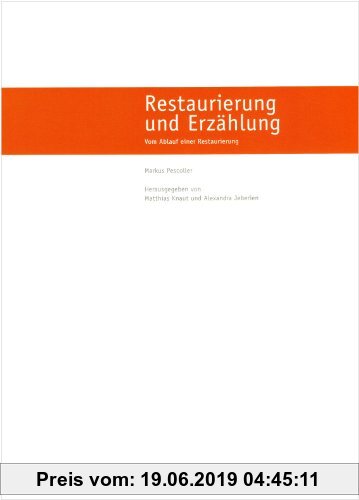 Gebr. - Restaurierung und Erzählung: Vom Ablauf einer Restaurierung (Berliner Beiträge zur Konservierung von Kulturgut und Grabungstechnik)