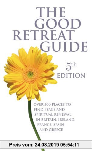 Gebr. - The Good Retreat Guide: Over 200 Places to Find Peace and Spiritual Renewal in the UK,Ireland and France: Over 500 Places to Find Peace and Sp