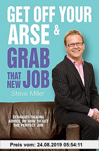 Gebr. - Get Off Your Arse and Grab that New Job: Straight-talking advice on how to get the perfect job