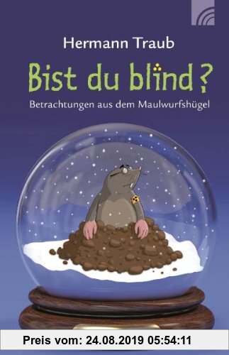 Gebr. - Bist du blind?: Betrachtungen aus dem Maulwurfshügel