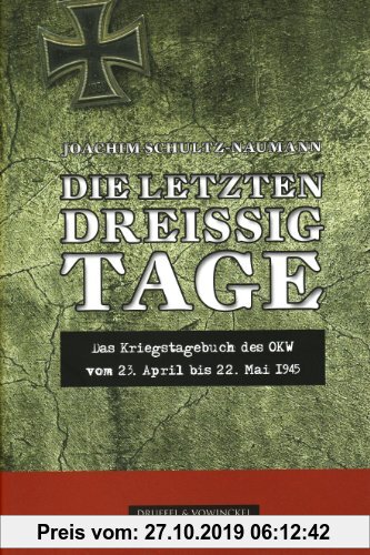 Gebr. - Die letzten dreißig Tage: Das Kriegstagebuch des OKW vom 23.April bis 22. Mai