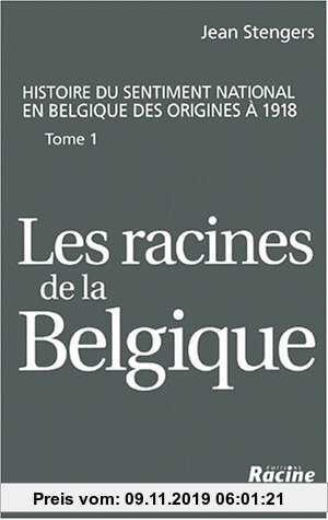 Gebr. - Les racines de la Belgique: Les racines de la Belgique jusqu'à la Révolution de 1830 (Articles Sans C)