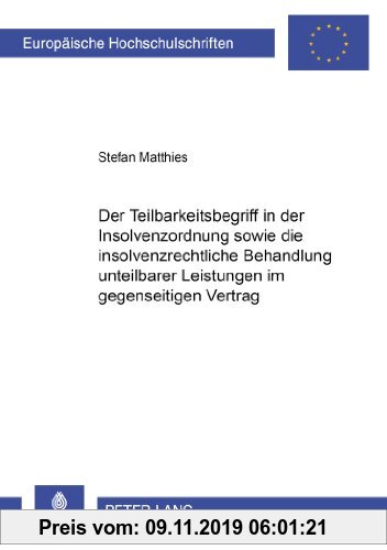 Gebr. - Der Teilbarkeitsbegriff in der Insolvenzordnung sowie die insolvenzrechtliche Behandlung unteilbarer Leistungen im gegenseitigen Vertrag (Euro