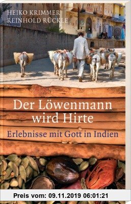 Gebr. - Der Löwenmann wird Hirte: Erlebnisse mit Gott in Indien