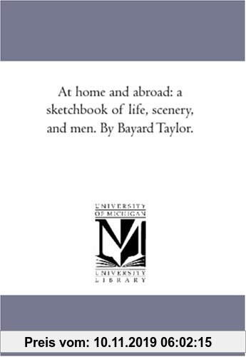 Gebr. - At home and abroad: a sketchbook of life, scenery, and men. By Bayard Taylor.