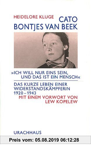 Gebr. - Cato Bontjes van Beek: 'Ich will nur eins sein, und das ist ein Mensch'. Das kurze Leben einer Widerstandskämpferin 1920 - 1943