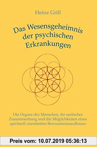 Gebr. - Das Wesensgeheimnis der psychischen Erkrankungen: Die Organe des Menschen, ihr seelischer Zusammenhang und die Möglichkeiten eines spirituell