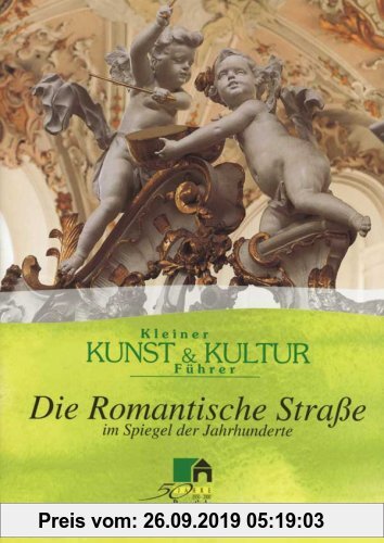 Gebr. - Die Romantische Strasse: Kleiner Kunst- und Kulturführer der Romantischen Strasse im Spiegel der Jahrhunderte