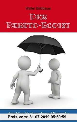 Gebr. - Der Pareto-Egoist: Vorschläge für ein modernes Miteinander
