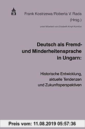 Gebr. - Deutsch als Fremd- und Minderheitensprache in Ungarn: Historische Entwicklung, aktuelle Tendenzen und Zukunftsperspektiven
